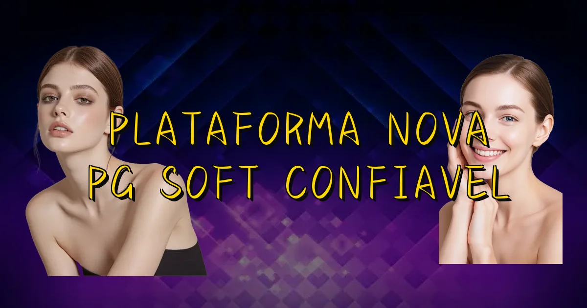Plataforma Nova Pg Soft Confiavel Oficial