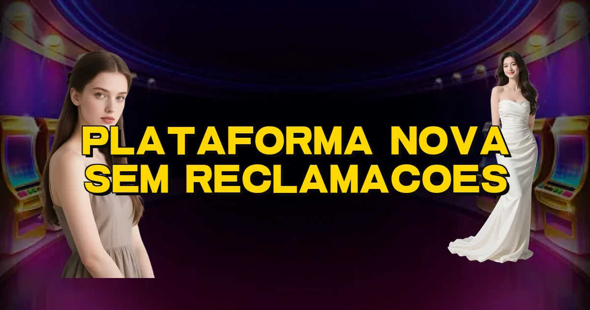 Plataforma Nova Sem Reclamacoes Oficial
