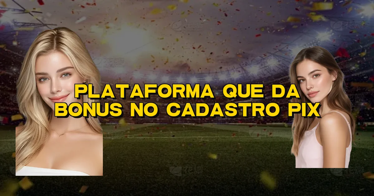 Plataforma Que Da Bonus No Cadastro Pix Oficial
