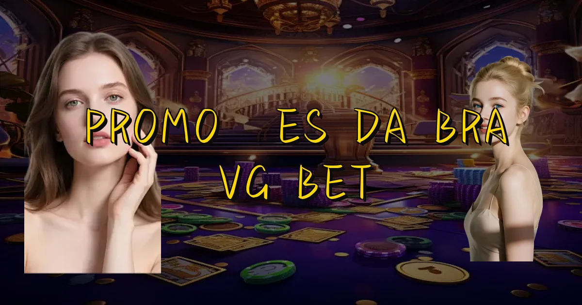 Promoções Da Bra Vg Bet Oficial