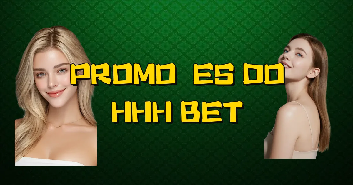 Promoções Do Hhh Bet Oficial