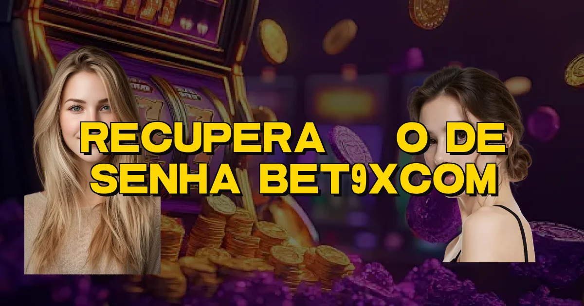 Recuperação De Senha Bet9Xcom Oficial