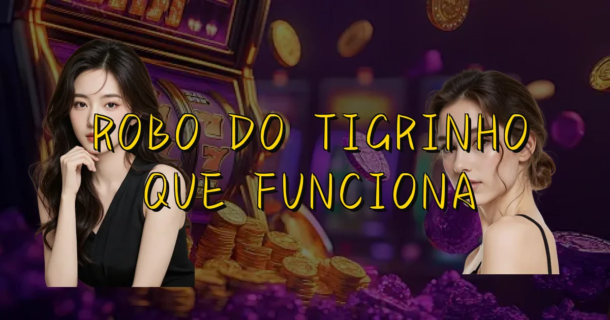 Robo Do Tigrinho Que Funciona Oficial