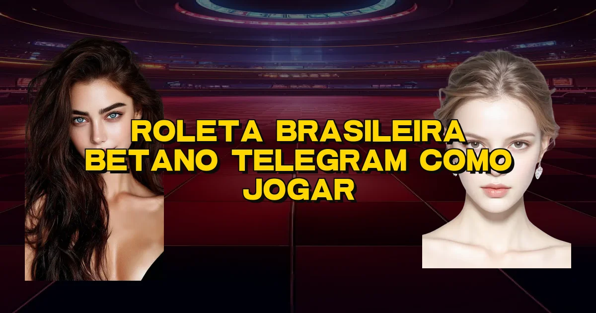 Roleta Brasileira Betano Telegram Como Jogar Oficial