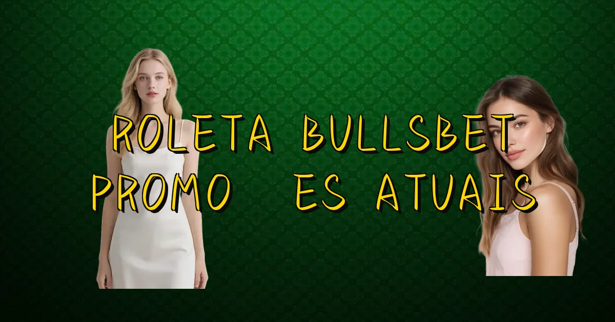 Roleta Bullsbet Promoções Atuais Oficial