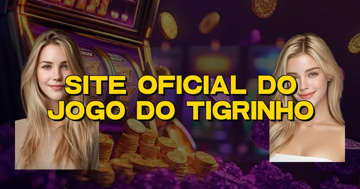Site Oficial Do Jogo Do Tigrinho Oficial
