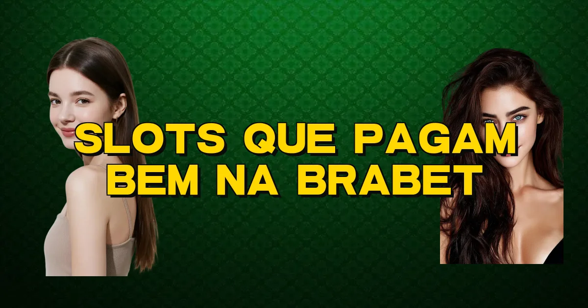 Slots Que Pagam Bem Na Brabet Oficial