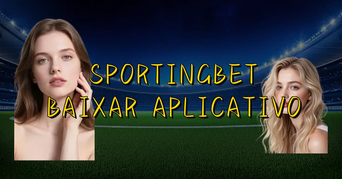 Sportingbet Baixar Aplicativo Oficial