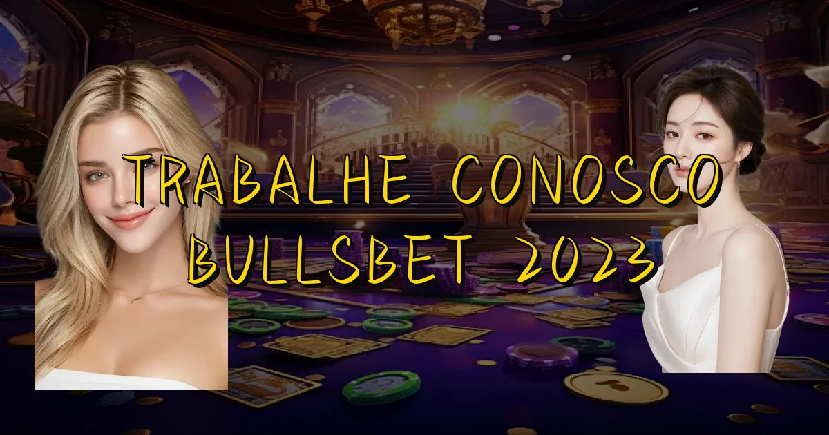 Trabalhe Conosco Bullsbet 2023 Oficial