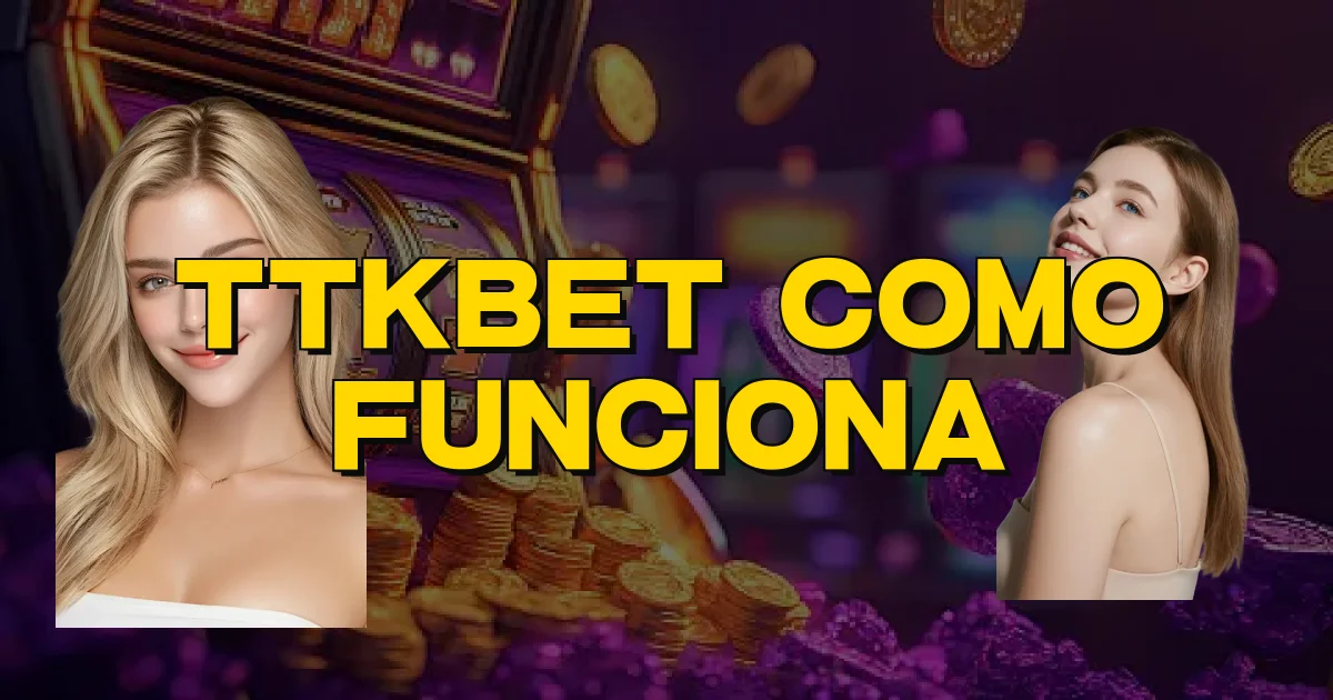 Ttkbet Como Funciona Oficial