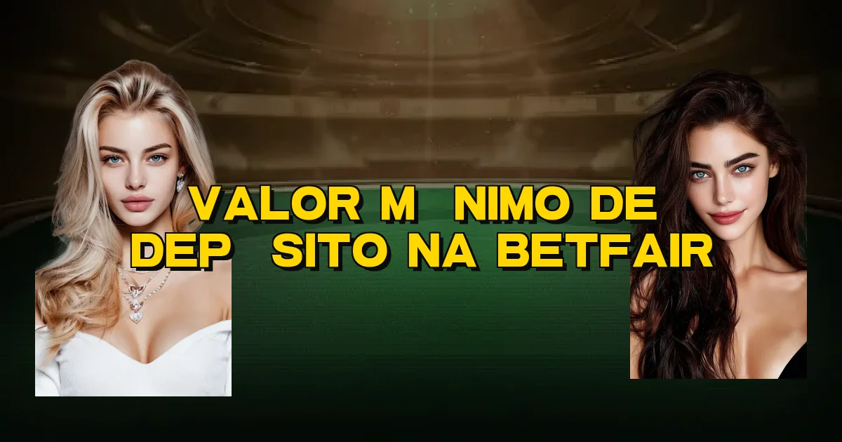Valor Mínimo De Depósito Na Betfair Oficial