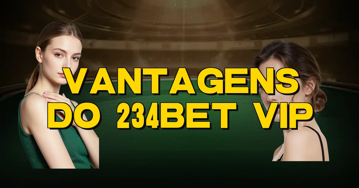Vantagens Do 234Bet Vip Oficial