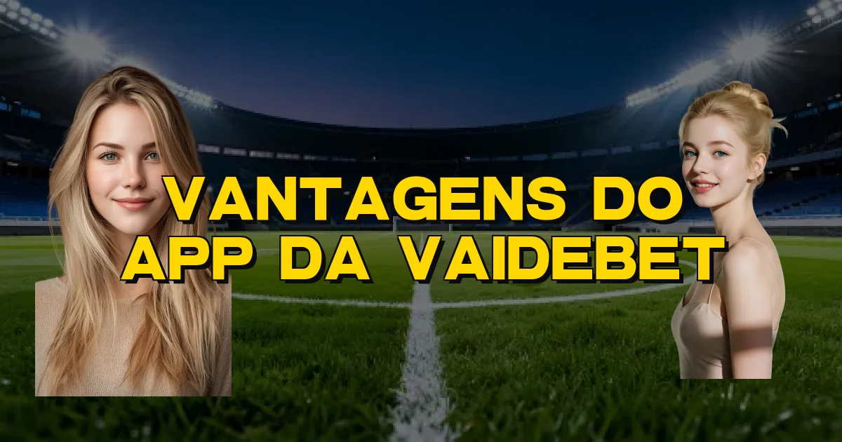 Vantagens Do App Da Vaidebet Oficial