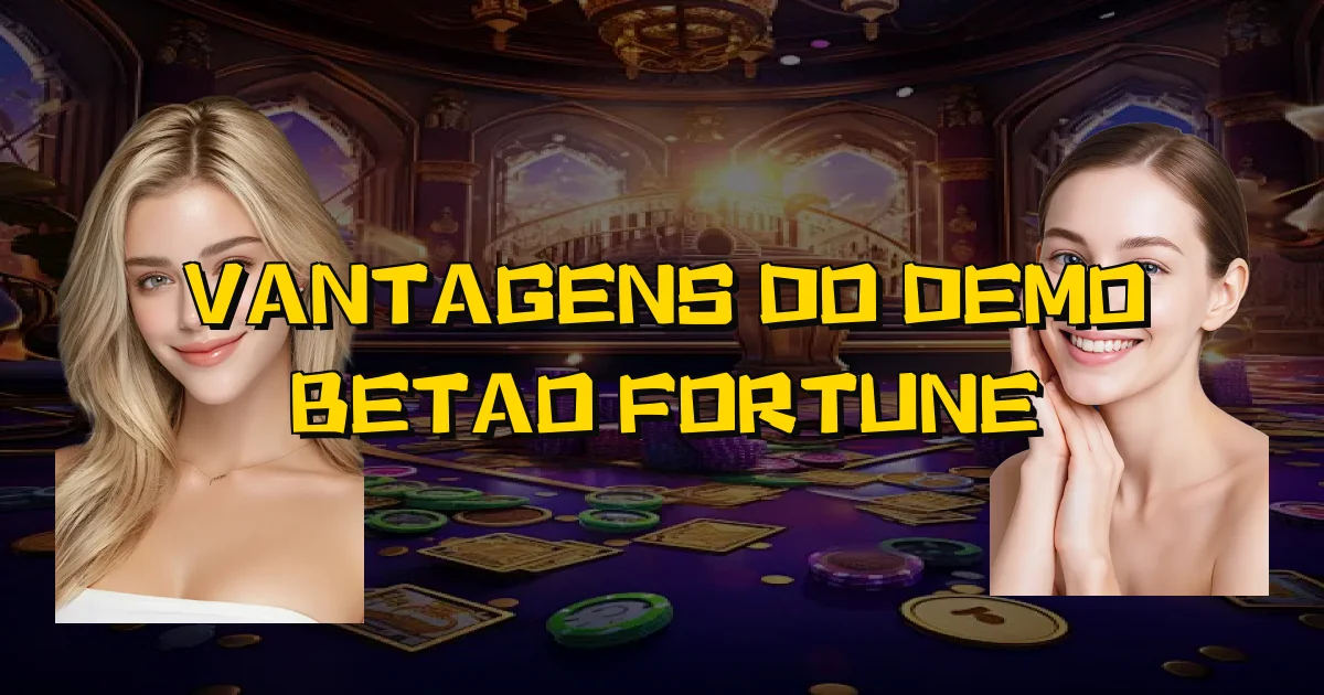 Vantagens Do Demo Betao Fortune Oficial